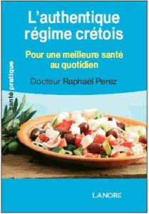 L'authentique régime crétois. Trésors de santé - Perez Raphaël