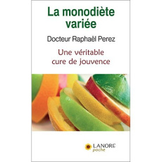 La monodiète variée. Une véritable cure de jouvence - Perez Raphaël