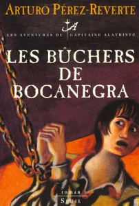Les aventures du capitaine Alatriste Tome 2 : Les bûchers de Bocanegra - Pérez-Reverte Arturo ; Quijano Jean-Pierre