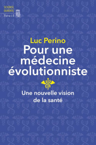 Pour une médecine évolutionniste. Une nouvelle vision de la santé - Perino Luc