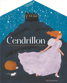 Cendrillon. Avec des décors et des personnages prédécoupés et détachables - Perrault Charles ; Calfapietra Lucia