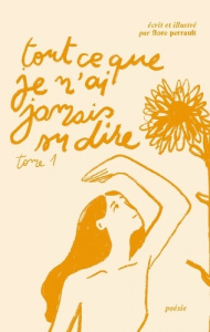 Tout ce que je n'ai jamais su dire Tome 1 - Perrault Flore