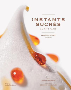 Instants sucrés au Ritz Paris - Perret François ; Troigros Michel ; Winkelmann Ber
