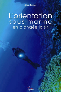 L'orientation sous-marine en plongée loisir. 2e édition - Perrier Alain