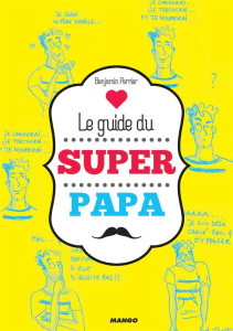 Le guide du super futur papa - Perrier Benjamin