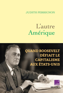 L'autre Amérique. Quand Roosevelt défiait le capitalisme aux Etats-Unis - Perrignon Judith