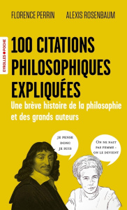 100 citations philosophiques expliquées. Une brève histoire de la philosophie et des grands auteurs - Perrin Florence ; Rosenbaum Alexis