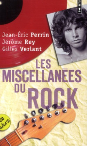 Les miscellanées du rock - Perrin Jean-Eric ; Rey Jérôme ; Verlant Gilles