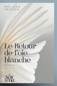 Le retour de l'oie blanche - Perron Mélissa