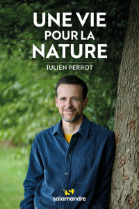 Une vie pour la nature - Perrot Julien