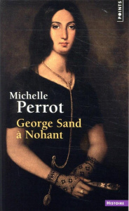 George Sand à Nohant. Une maison d'artiste - Perrot Michelle