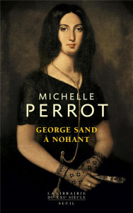 George Sand à Nohant. Une maison d'artiste - Perrot Michelle