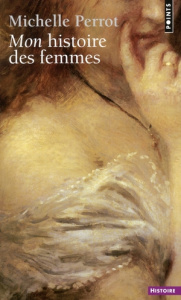 Mon histoire des femmes - Perrot Michelle