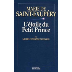Marie de Saint-Exupéry. L'étoile du Petit Prince - Persane-Nastorg Michèle