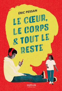 Le coeur, le corps et tout le reste - Pessan Eric