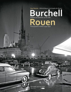 Burchell Rouen. Ombres et lumières sur la ville - Photographies inédites (1939-1993) - Pessiot Guy