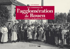 Les communes de l'agglomération de Rouen. Tome 2, De Maromme à Ymare - Pessiot Guy