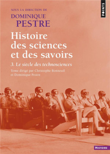 Histoire des sciences et des savoirs. Tome 3, Le siècle des technosciences - Pestre Dominique ; Bonneuil Christophe ; Breteau C