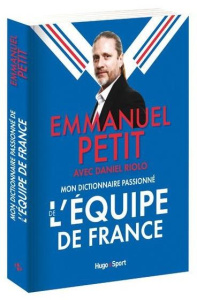 Mon dictionnaire passionné de l'Equipe de France - Petit Emmanuel ; Riolo Daniel