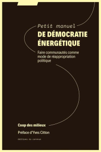 Petit manuel de démocratie énergétique. Faire communautés comme mode de réappropriation politique - COOP DES MILIEUX