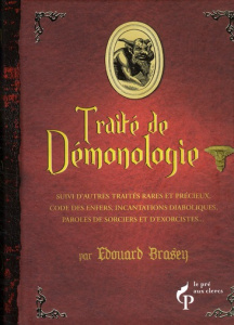 Petit traité de Démonologie. Suivi d'autres traités rares et précieux, code des enfers, incantations - Brasey Edouard