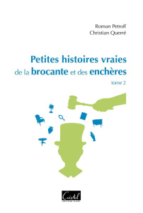 Petites histoires vraies de la brocante et des enchères. Tome 2 - Petroff Roman ; Querré Christian