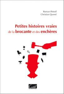 Petites histoires vraies de la brocante et des enchères - Petroff Roman ; Querré Christian