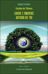 Création de l'univers - Sauve l'univers à l'intérieur de toi. Tome 3, Partie 2 - Petrov Arkady