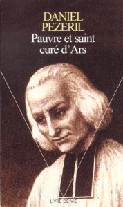 Pauvre et saint curé d'Ars - Pézeril Daniel