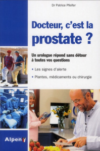 Docteur, c'est la prostate ? Tout sur la prostate, ses troubles, ses traitements - Pfeifer Patrice