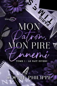 Mon patron mon pire ennemi Tome 1 : Le fait divers - Philippe Sophie