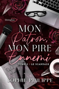 Mon patron mon pire ennemi Tome 2 : Le scandale - Philippe Sophie