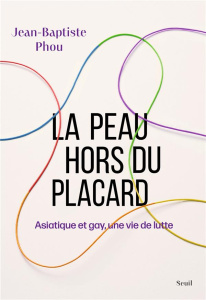 La peau hors du placard. Asiatique et gay, une vie de lutte - Phou Jean-Baptiste