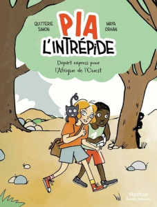 Pia l'intrépide. Départ express pour l'Afrique de l'Ouest - Quitterie Simon ; Orhan Maya