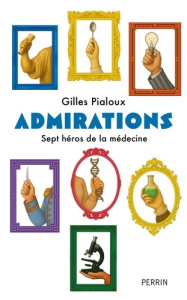 Admirations. Sept héros de la médecine - Pialoux Gilles