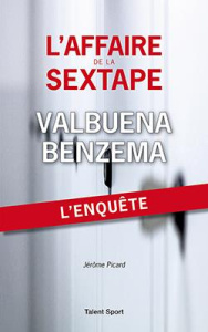 L'affaire de la sextape Valbuna - Benzema. L'enquète - Picard Jérôme