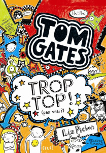 Tom Gates Tome 4 : Trop top (pas vrai ?) - Pichon Liz ; Zimmermann Natalie