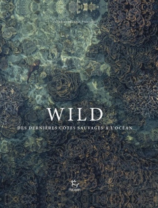 Wild. Des dernières côtes sauvages à l'océan - Pickford Beverly ; Pickford Peter ; Ghez Emmanuell