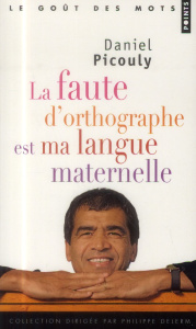 La faute d'orthographe est ma langue maternelle - Picouly Daniel
