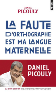 La faute d'orthographe est ma langue maternelle - Picouly Daniel