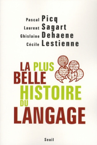 La plus belle histoire du langage - Picq Pascal ; Sagart Laurent ; Dehaene Ghislaine ;