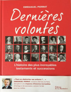 Dernières volontés. L'histoire des plus incroyables testaments et successions - Pierrat Emmanuel