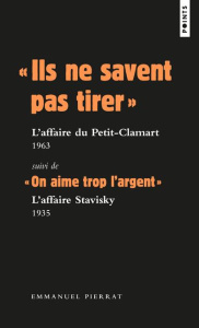 Ils ne savent pas tirer, l'affaire du Petit Clamart 1963. Suivi de "On aime trop l'argent", l'affa - Pierrat Emmanuel
