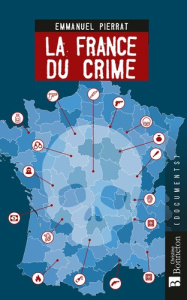 La France du crime - Pierrat Emmanuel