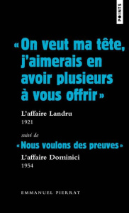 On veut ma tête, j'aimerais en avoir plusieurs à vous offrir. L'affaire Landru, 1921 - Pierrat Emmanuel
