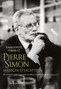 Pierre Simon, médecin d'exception. Du combat pour les femmes au droit à mourir dans la dignité - Pierrat Emmanuel