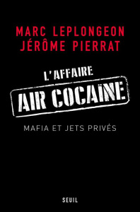 L'affaire Air cocaïne. Mafia et jets privés - Pierrat Jérôme ; Leplongeon Marc