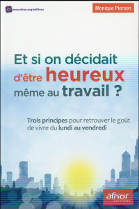 Et si on décidait d'être heureux même au travail - Pierson Monique