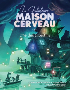 La Fabuleuse Maison Cerveau. Tome 2 - Pinault Alexandre ; Lattion Aurélie ; Keller Swan