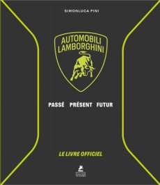 Automobili Lamborghini. Passé, Présent, Futur. Le livre officiel - Pini Simonluca ; Winkelmann Stephan